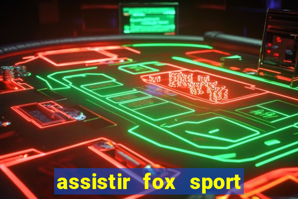 assistir fox sport futebol tv